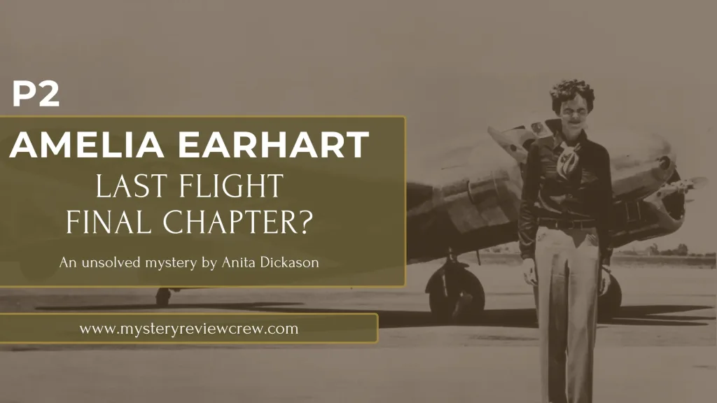 Amelia Earhart's Last Flight, Final Chapter?