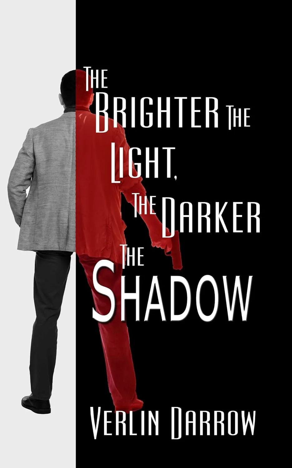 The Brighter the Light, the Darker the Shadow by Verlin Darrow